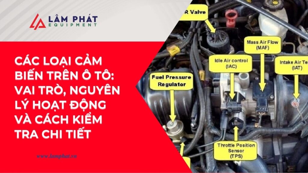 chi tiết các loại cảm biến trên ô tô hiện đại: chức năng, vị trí, nguyên lý và dấu hiệu hư hỏng