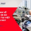 Các loại xe SH tại Việt Nam và sự đẳng cấp của nó