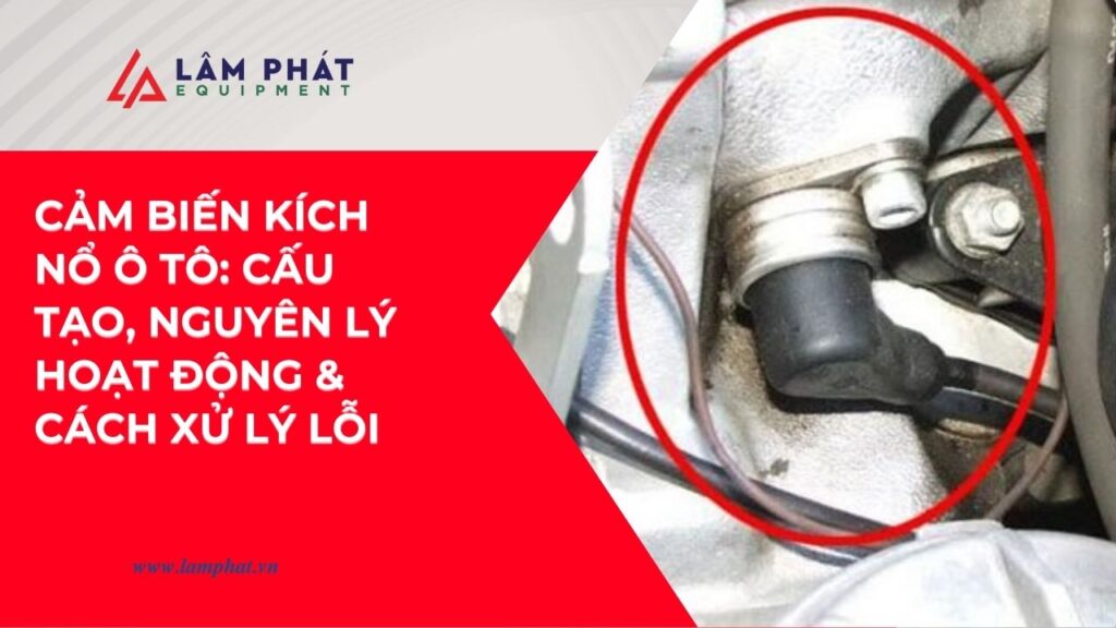 Cấu tạo, thông số kỹ thuật, cách kiểm tra và sửa chữa cảm biến kích nổ ô tô