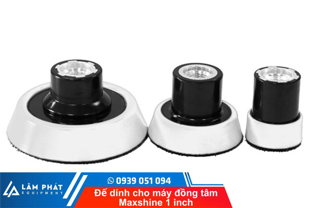 Bộ đế dính máy đồng tâm 1inch, 2inch, 3inch Maxshine