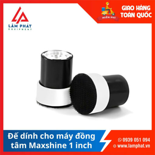 Đế dính cho máy đồng tâm Maxshine 1 inch