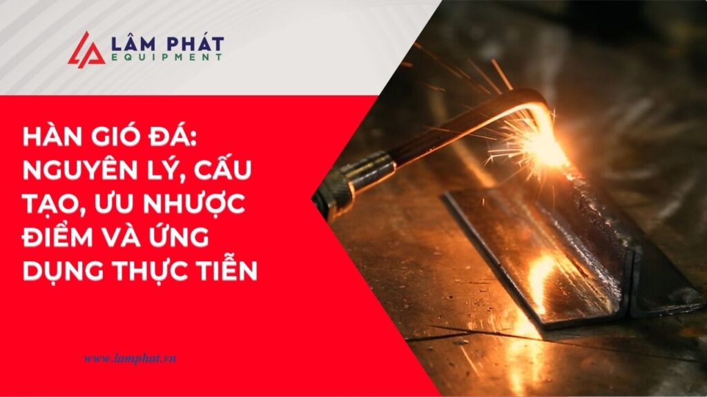 Hàn gió đá là phương pháp hàn oxy – nhiên liệu linh hoạt, cơ động, tạo mối hàn bền chắc